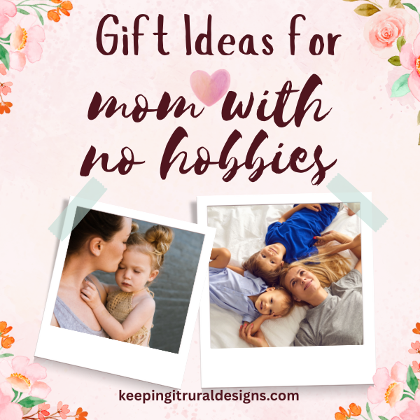 Gift Ideas for Moms with no Hobbies